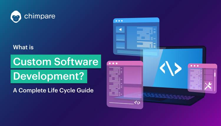 What is Custom Software Development? A Complete Life Cycle Guide