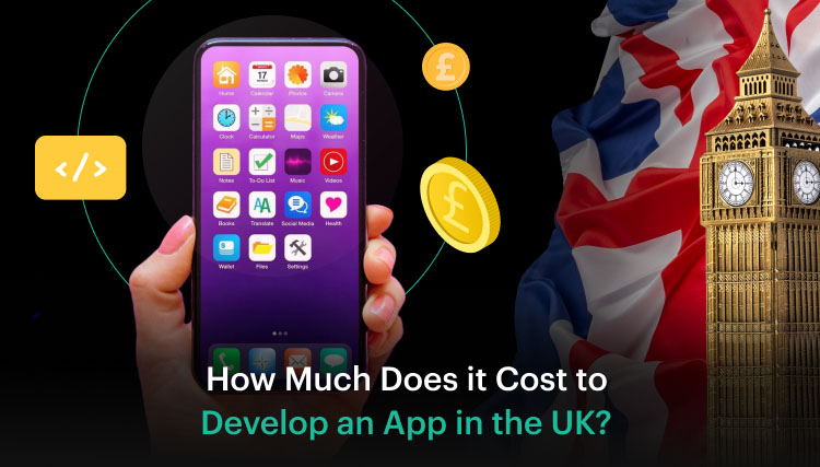 How Much Does it Cost to Develop an App in the UK?