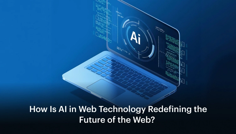 How Is AI in Web Technology Redefining the Future of the Web_