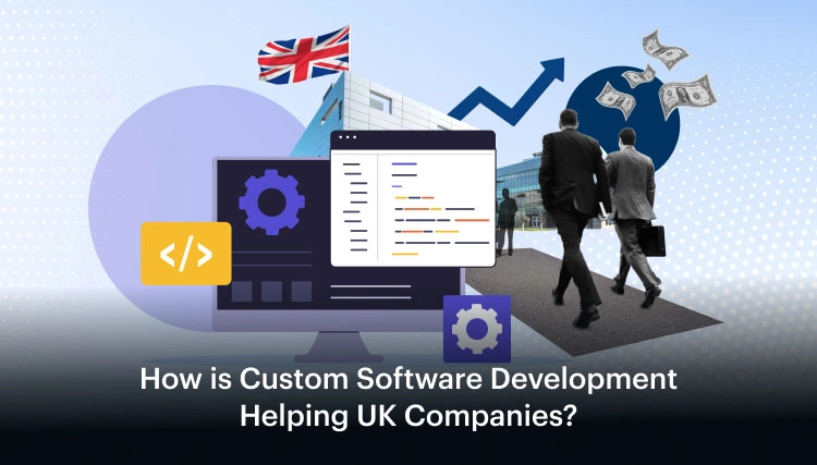 How is Custom Software Development Helping UK Companies_
