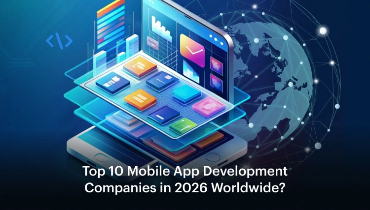 Top 10 Mobile App Development Companies in 2026 Worldwide_